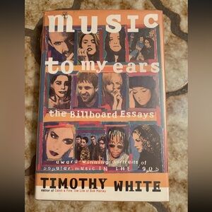 Music to My Ears : The Billboard Essays, 1992-1996 by Timothy White